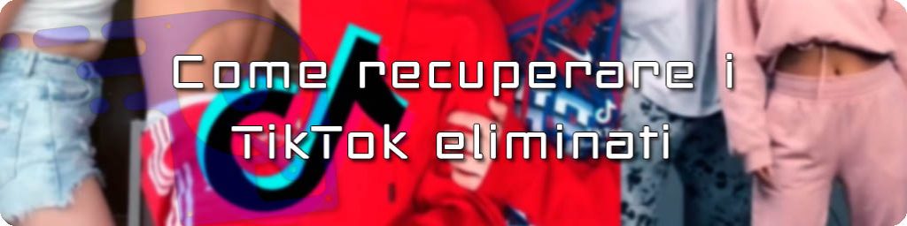 come recuperare tiktok eliminati
